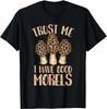 Mushroom Hunting Trust Me I Have Good Morels Gift Unisex T-Shirt