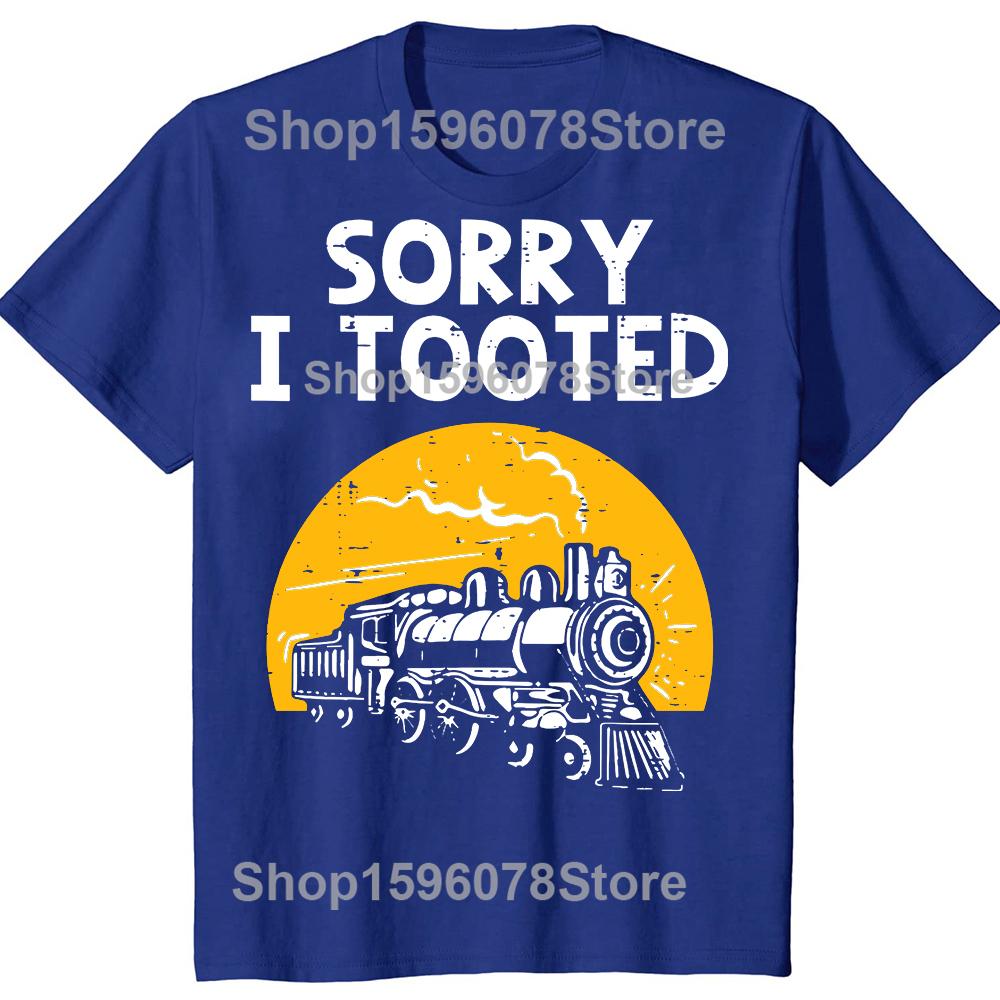 Funny Train Sorry I Tooted Funny Railroad TShirt Men Women Fashion T Shirts Cotton Short Sleeve Oversized Loose Tshirt Tops