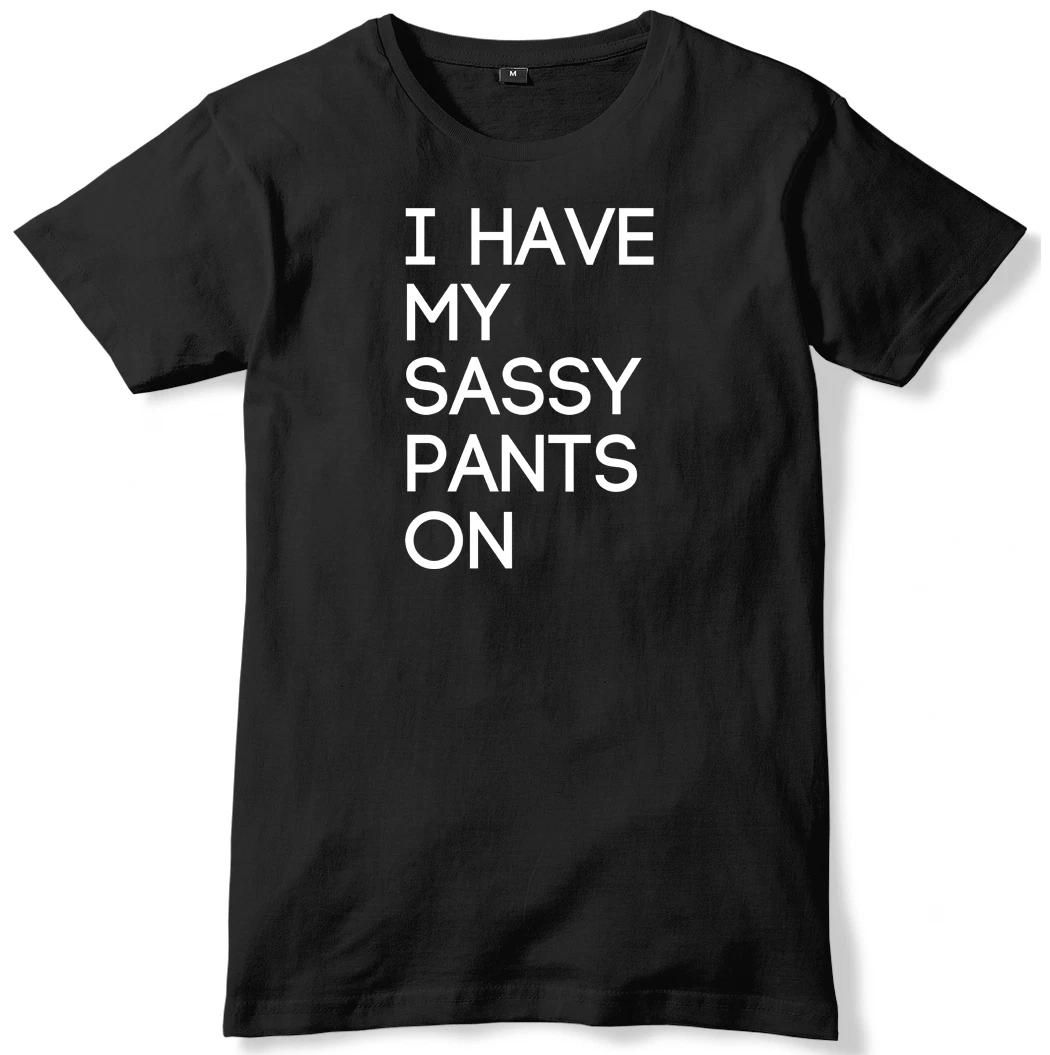 I Have My Sassy Pants On Mens Funny Unisex T-Shirt 4XL