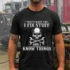 I Fix Stuff And Know Things Unisexs T Shirt Funny Mechanic Quote Blue Collar Workwear Fathers Day For Dad Vintage
