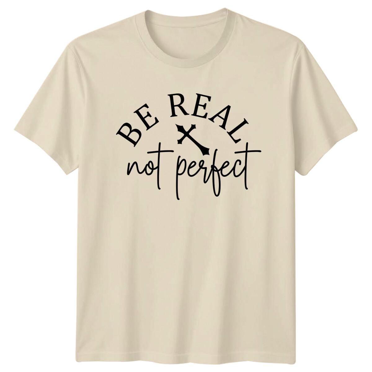 Be Real Not Perfect Christian Faith T-Shirt Motivational Quote S