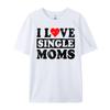 I Love Single Moms Graphic Tee Cotton Funny Gifts Lovers Day Christian Tshirt Unisex Unisexs Clothing Geek