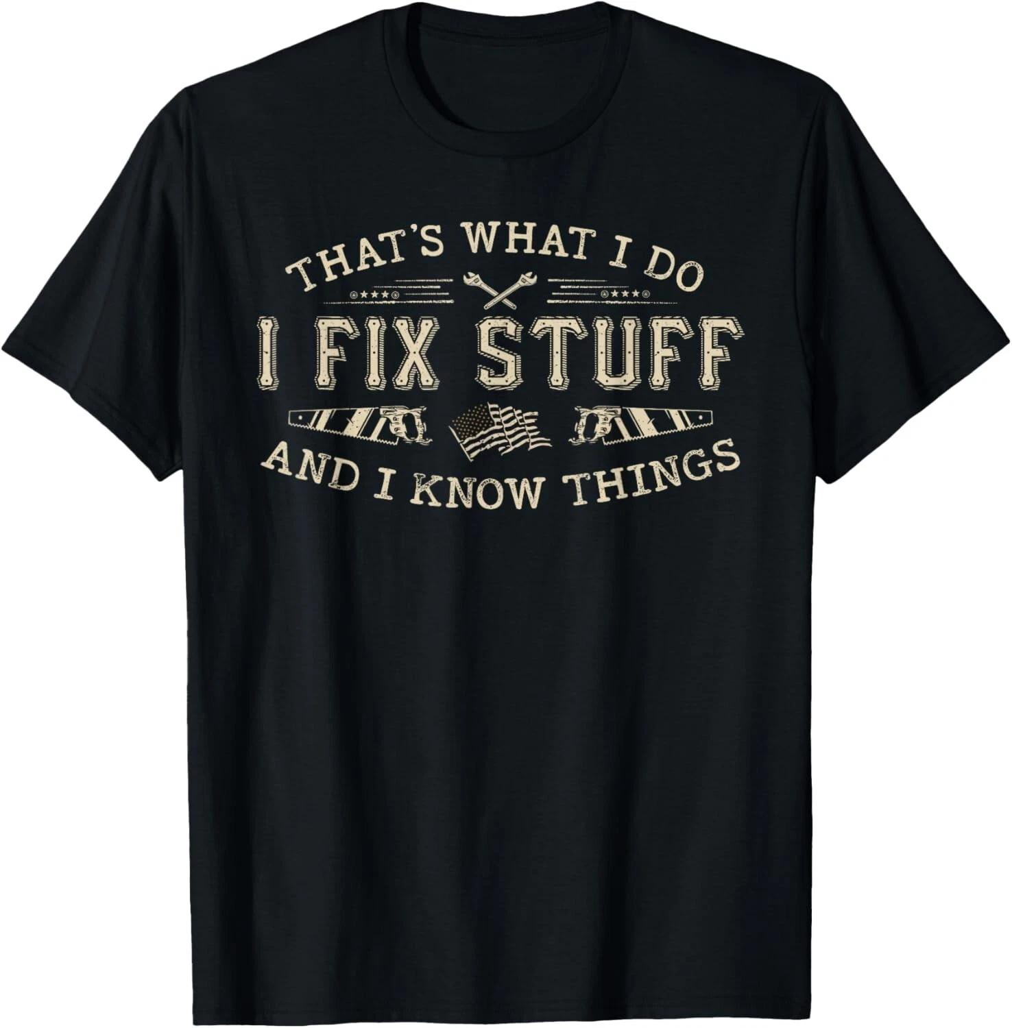 That_s What I Do I Fix Stuff And I Know Things Funny Men Dad T- Shirt M