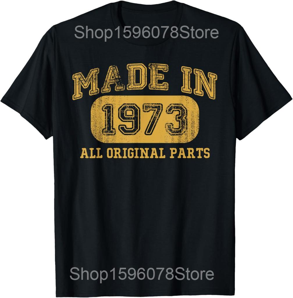 Made In 1973 Birthday Gifts 52 Years Old 52nd Bday Present T Shirt Men Cotton Humor Tee Shirt Short Sleeve Unisex Loose Clothing
