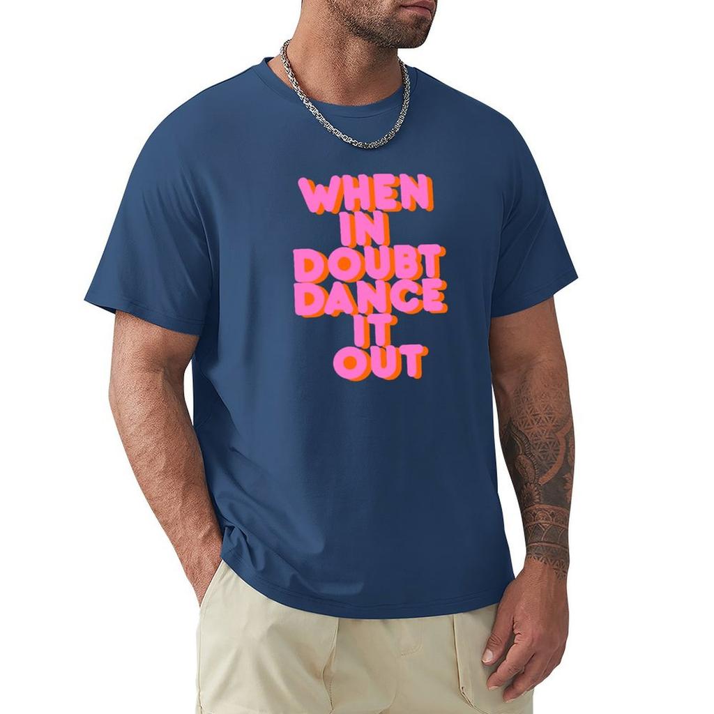 When In Doubt Dance It Out! Typography Artwork T-Shirt Baggy Shirts Tees Cute Clothes Summer Tops Black T Shirts For Men