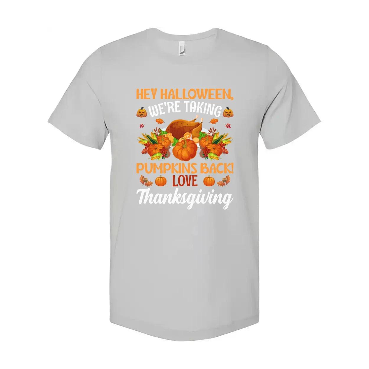 Hey Halloween Were Taking Pumpkins Back Love Thanksgiving Unisex Graphic T Shirt S