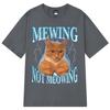 Mewing Not Meowing T Shirt Funny Cute Cats Meme Graphic T-shirts Unisex Women Clothing Cotton Short Sleeve Casual Oversized T-shirt