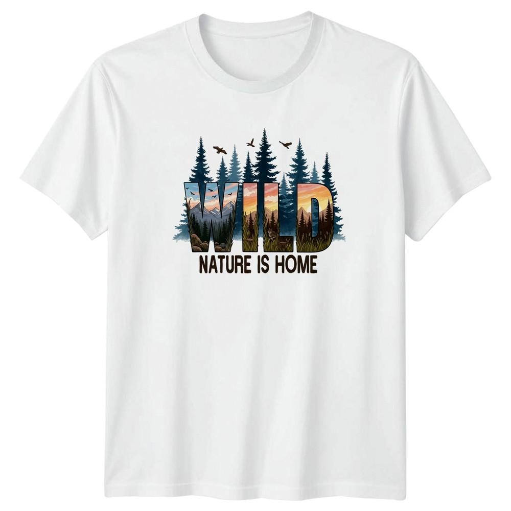 Wild Nature Is Home TShirt Wilderness Outdoors Birthday Gift For Him And Her S