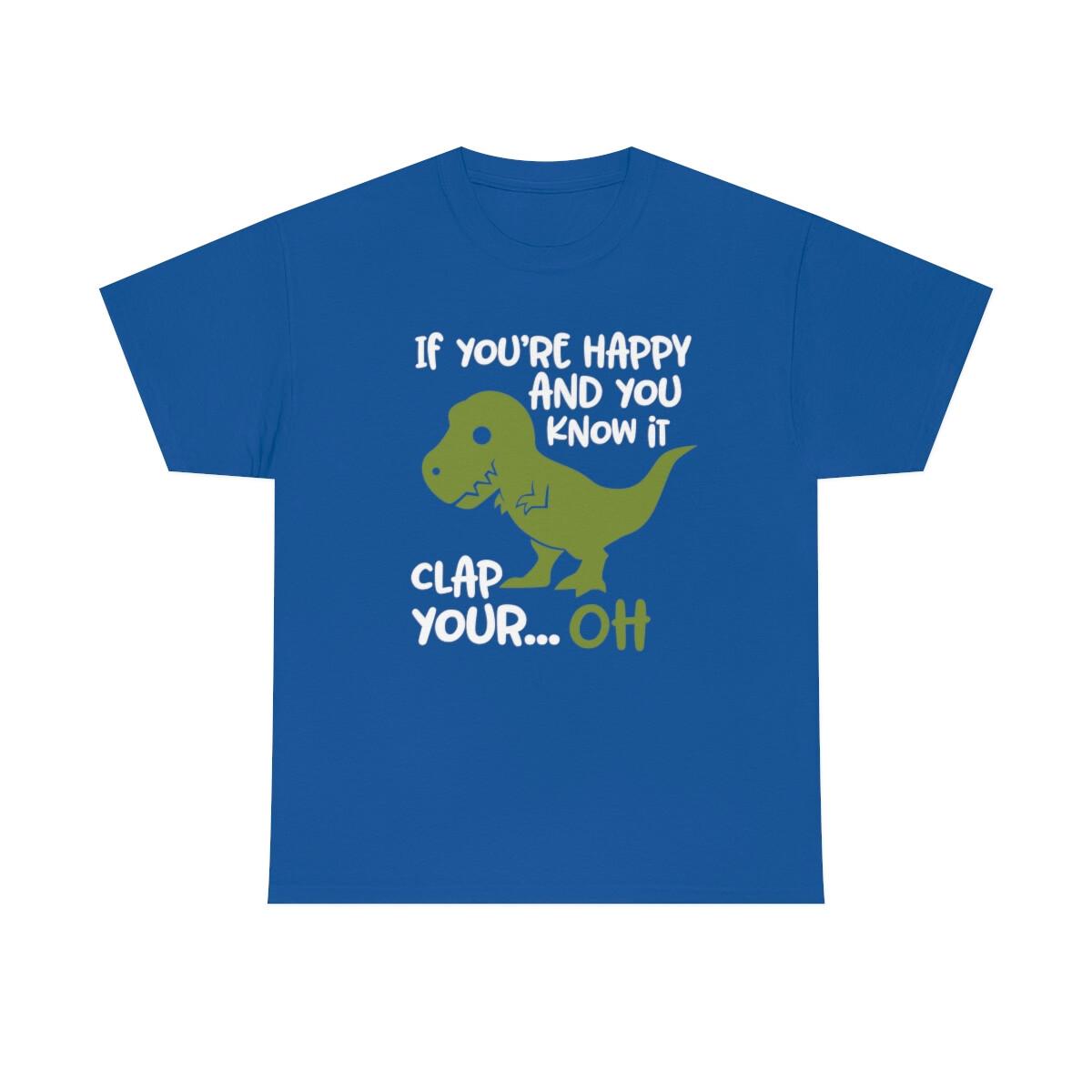 If Youre Happy And You Know It Clap Your Oh T-Shirt XXXXL