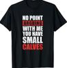 Small Calves Funny Bodybuilding Gym Humour Joke T-Shirt Unisex T-Shirt