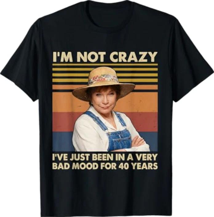 I m Not Crazy I ve Just Been in A Very Bad Mood for 40 Years T-Shirt 2XL
