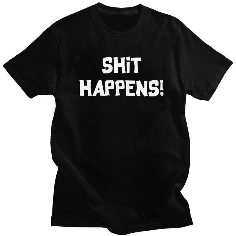 Male Shit Happens T Shirts Streetwear Short Sleeves Pure Cotton Humor Sarcastic Quotes Tshirt Casual Design Graphic Tee Tops