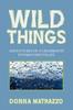 The Wild Things : Adventures of a Grassroots Environmentalist Book