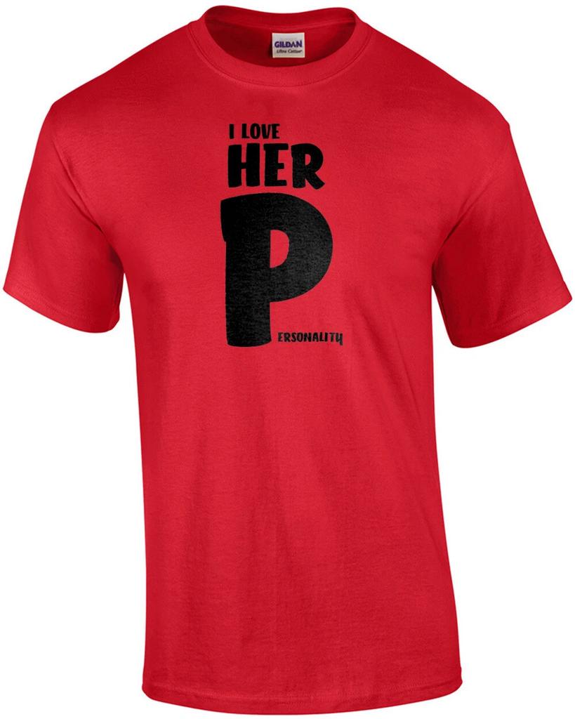 I love her Personality - offensive funny couple's t-shirt