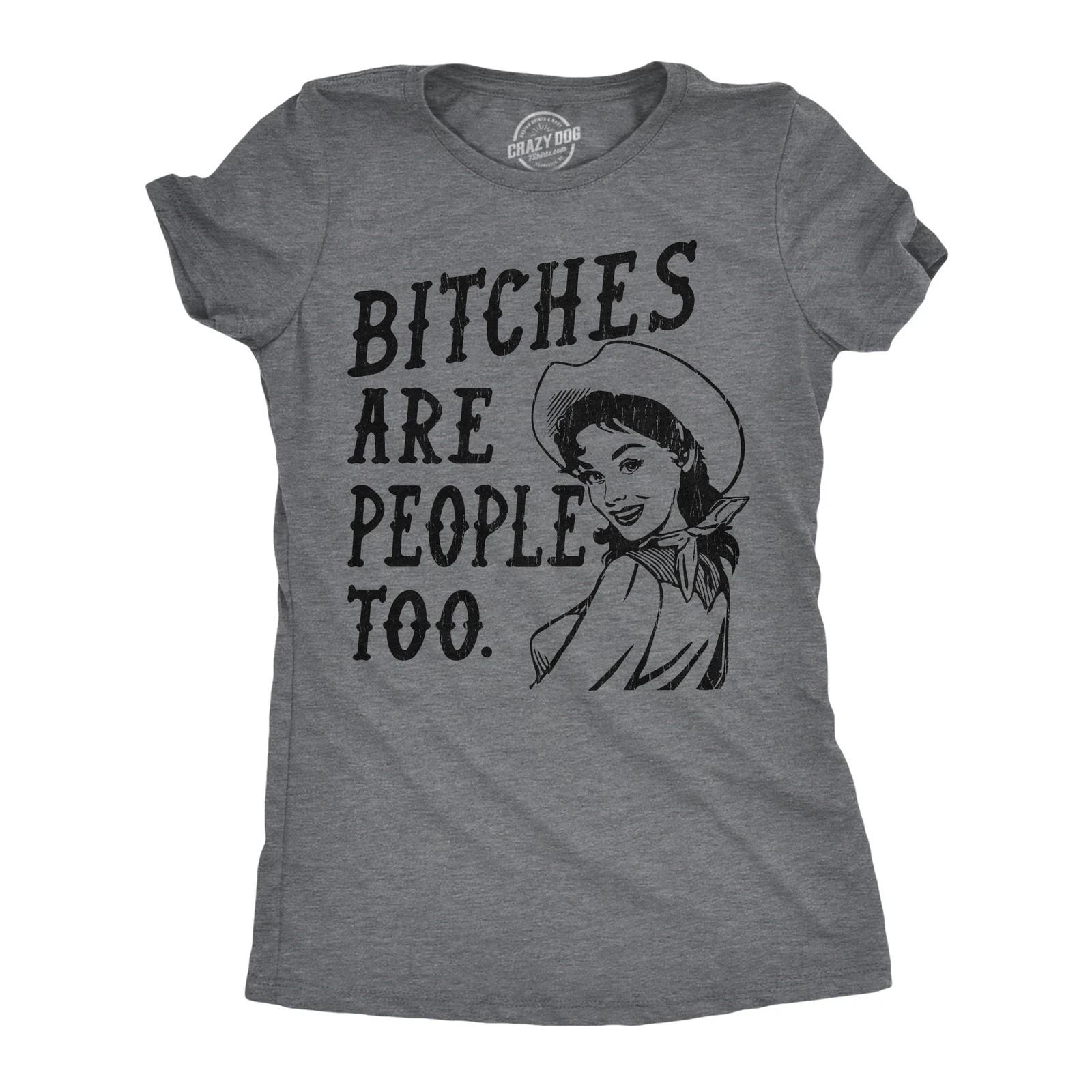 Womens Funny T Shirts Bitches Are People Too Sarcastic Graphic Novelty Tee for XS
