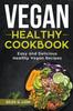 The Vegan Healthy Cookbook : Easy and Delicious Healthy Vegan Recipes Book