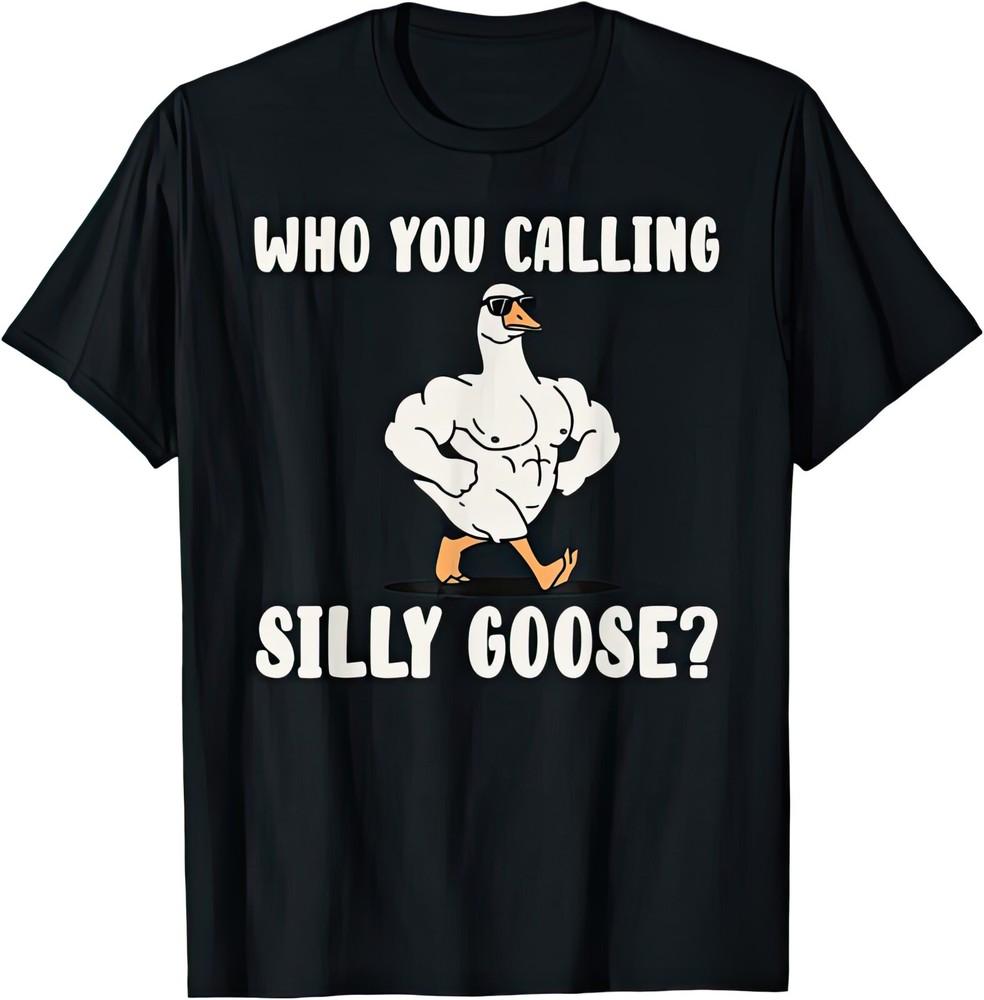 Who You Calling Silly Goose? Funny Joke Humor Gift T Shirt