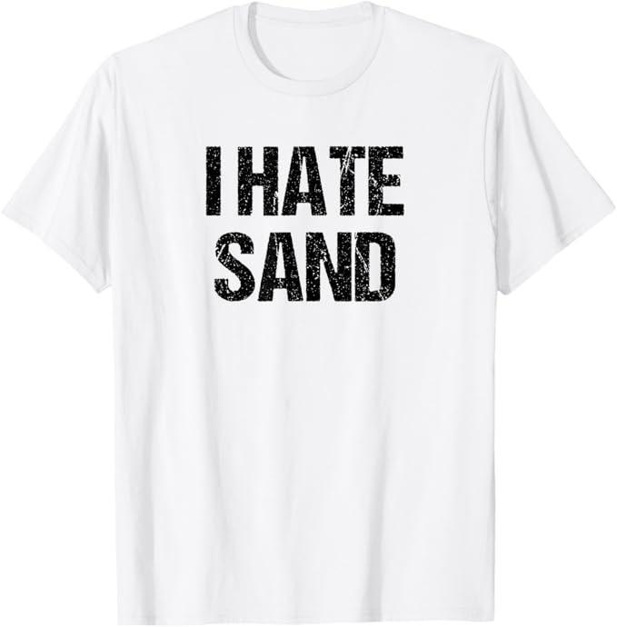 I Hate Sand Shirt - Funny Desert Deployment Hater Gift T-Shirt S разноцветный
