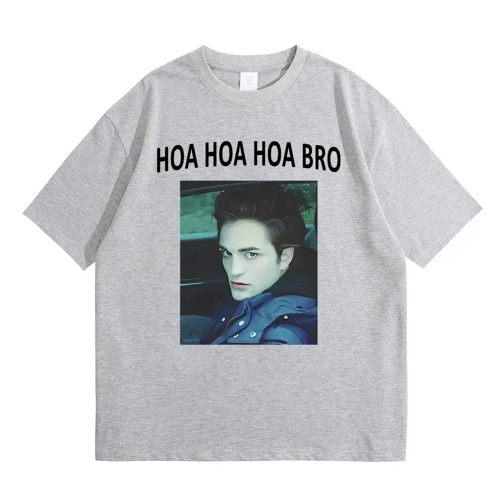 Movie Series Twilight Edward Cullen Hoa Hoa Hoa Bro T Shirt Robert Pattinson Funny Meme Tshirts Unisexs Casual Oversized Tshirt