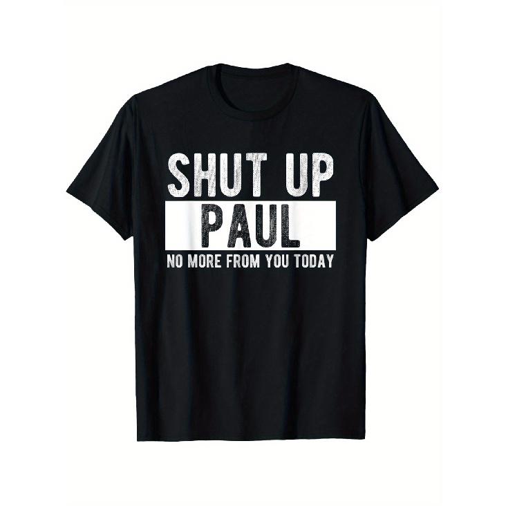 Shut Up Paul No More From You Today Funny Paul Name T-Shirt,, Gift For Men Women Dad Mom Friends 6XL чёрный
