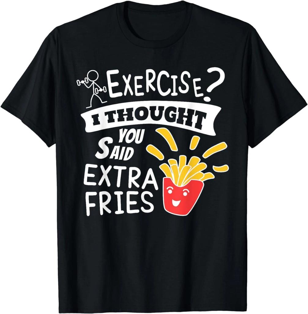 Exercise I Thought You Said Extra Fries, Funny Quote Gift Unisex T-Shirt