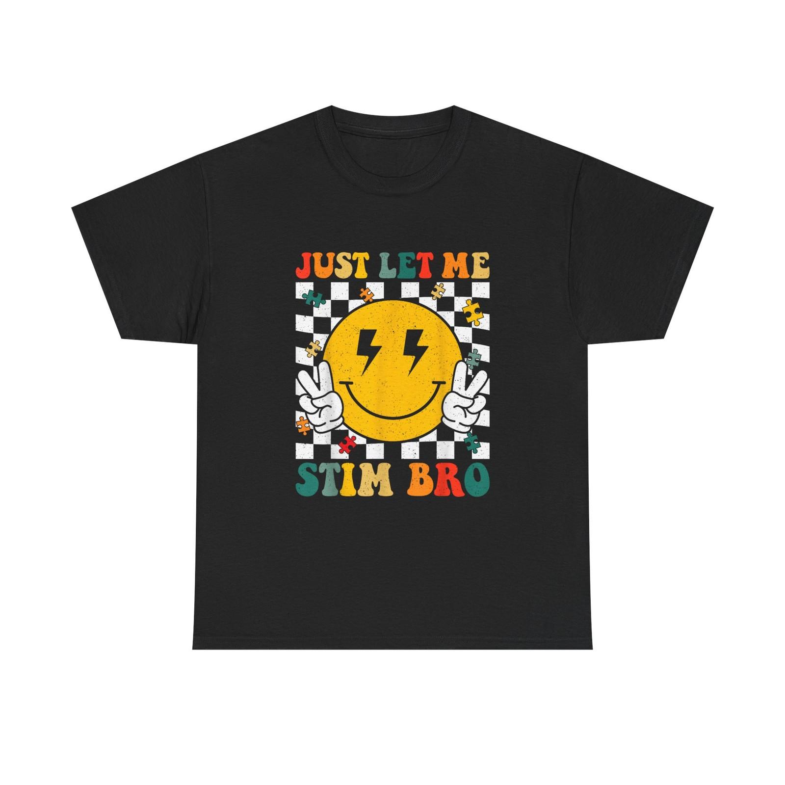 

Just Let Me Stim Bro T-Shirt - Funny Tee Shirt ADHD Autism ASD S