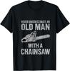 Unterschätze niemals einen alten Mann Baumpfleger Holzwerker Kettensäge Geschenk Unisex T-Shirt