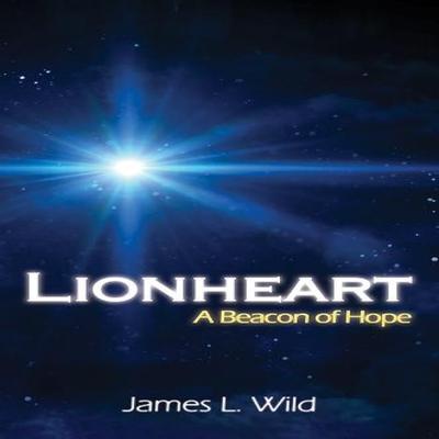 Lionheart A Beacon of Hope by James L. Wild Hardback Book 9781035844296
