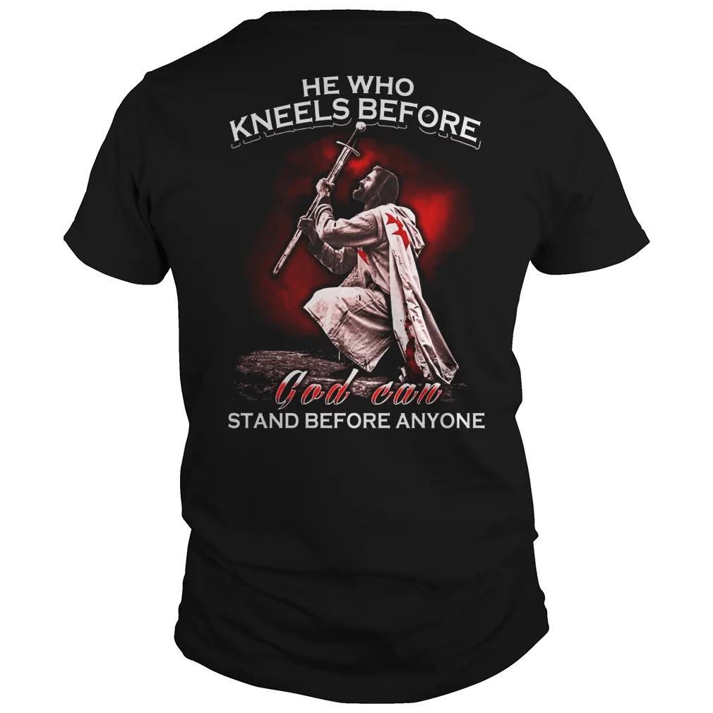 He Who Kneels Before God Can Stand Before Anyone Crusader Creed T Shirt New 100 Cotton Short Sleeve ONeck Casual Tshirt S