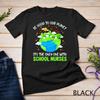 Be Good To Our Planet With School Nurses Earth Day T Shirt