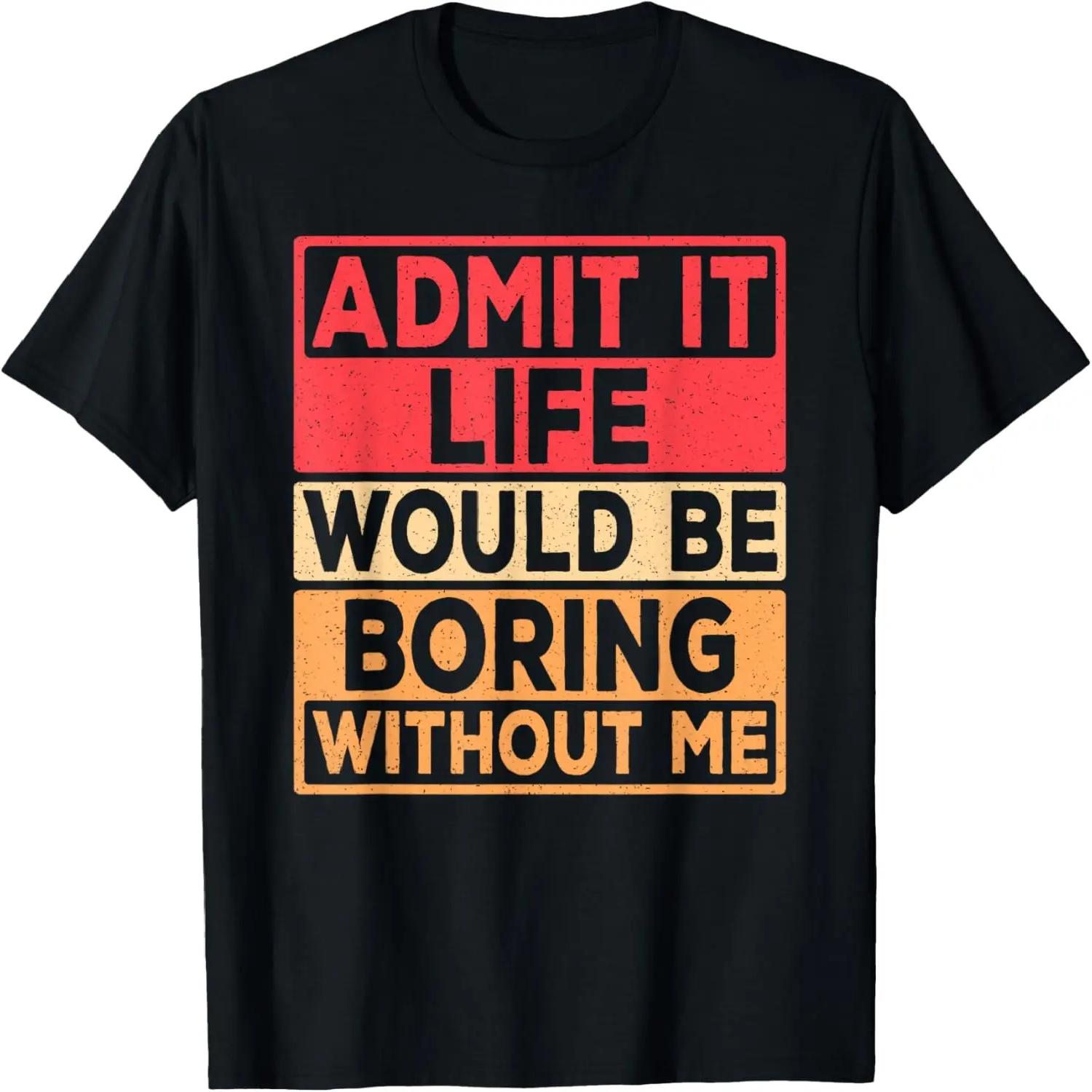 Funny Saying Admit It Life Would Be Boring Without Me Retro T-Shirt S