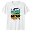 I Mean What I Say Funny Sarcastic Quote T-Shirt Adult Humor Tee