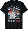 Dog Owner Dad Father's Day Shirt, Just a Dad Come Back With The Milk S-5XL E1897