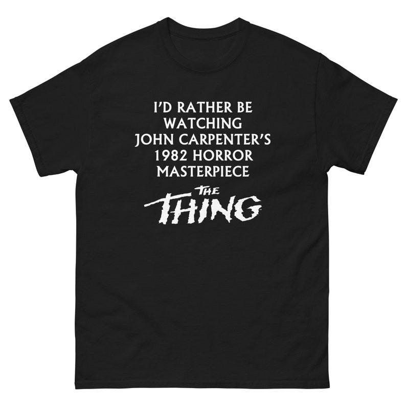 

I d Rather Be Watching John Carpenters 1982 Horror Masterpiece UNISEX SHIRT 2XL