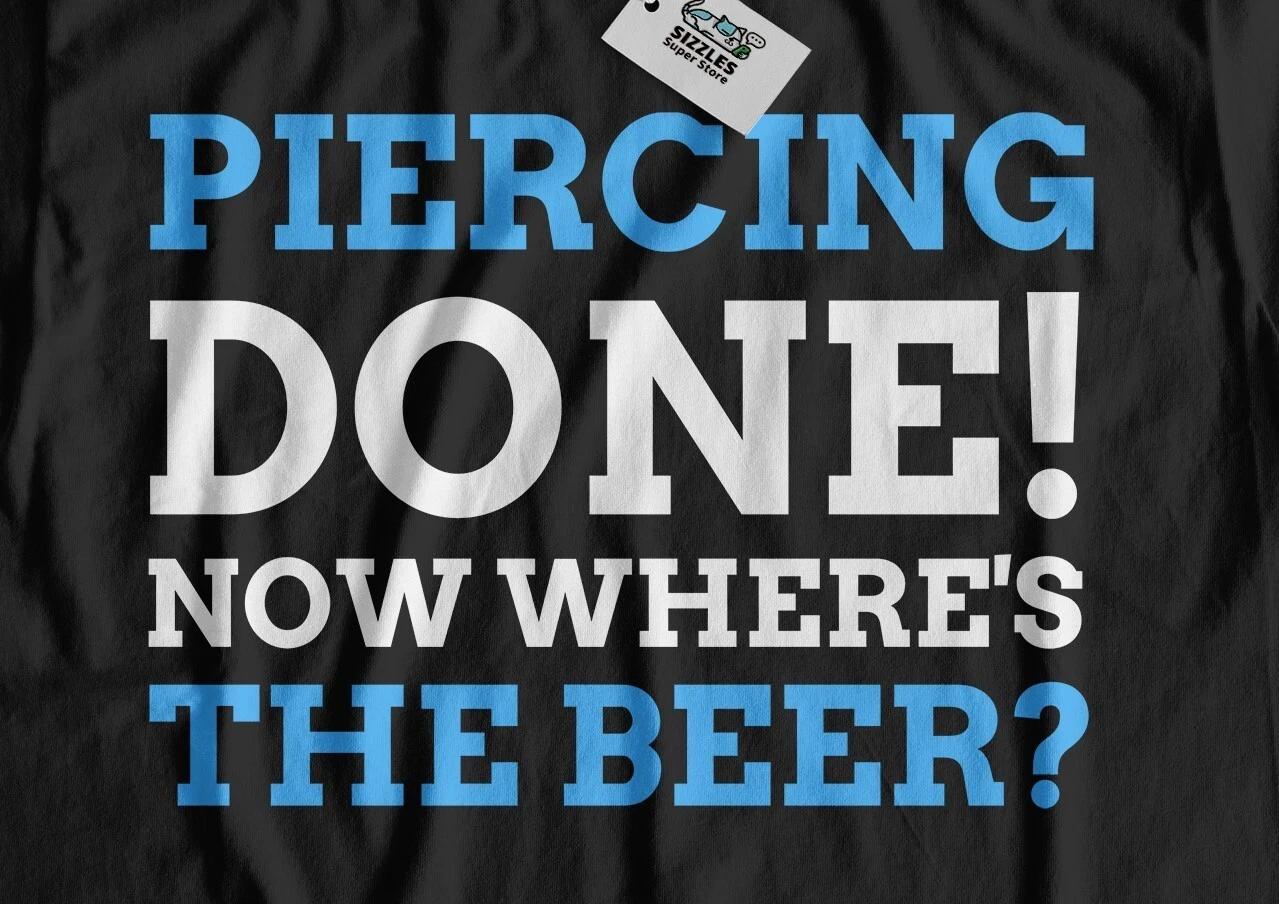 

Piercing Done Now Where s The Beer Funny Piercing T-Shirt Pierced Gifts M