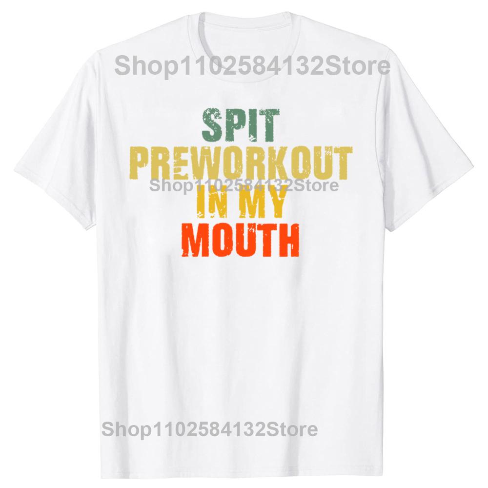 Spit Preworkout in My Mouth Vintage Distressed Funny Gym TShirt Gym T Shirts Vintage Short Sleeve T Shirt Men Clothing Summer S