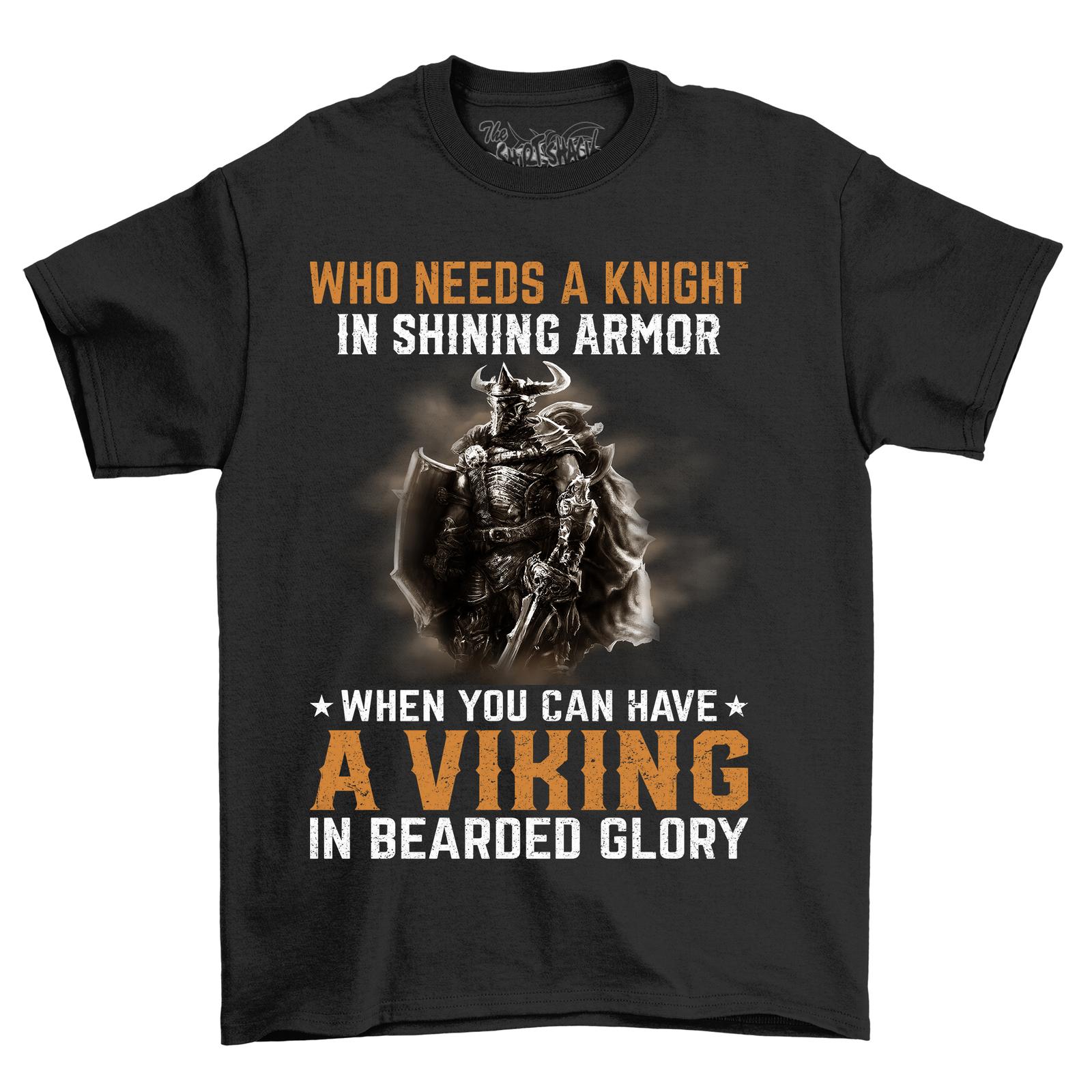 Viking Humor: Who Needs A Knight In Shining Armor - Funny Viking T-Shirt Mens Womens Tees Top, 100% C S