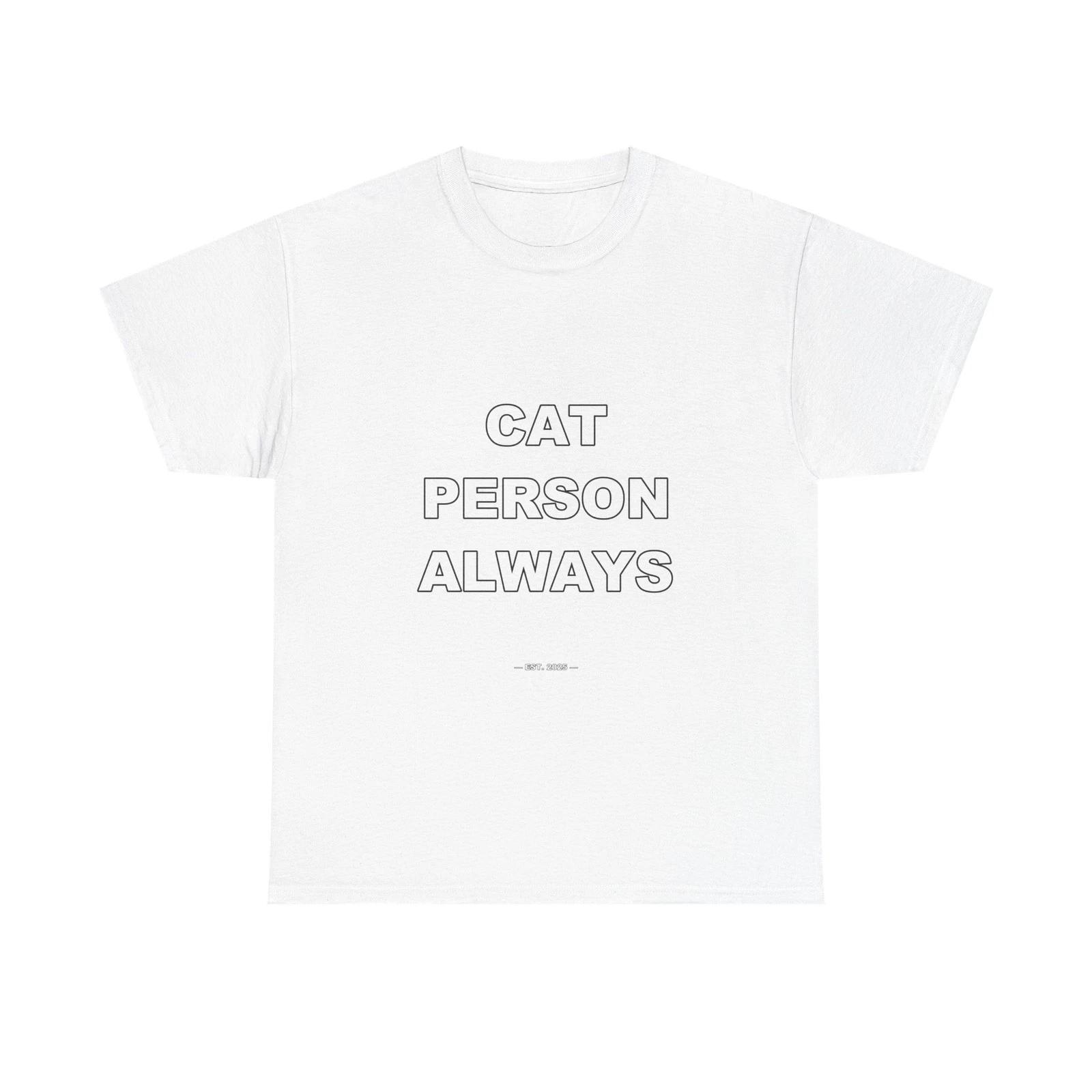 Cat Person Always - Funny Unisex T-Shirt Gift Idea M