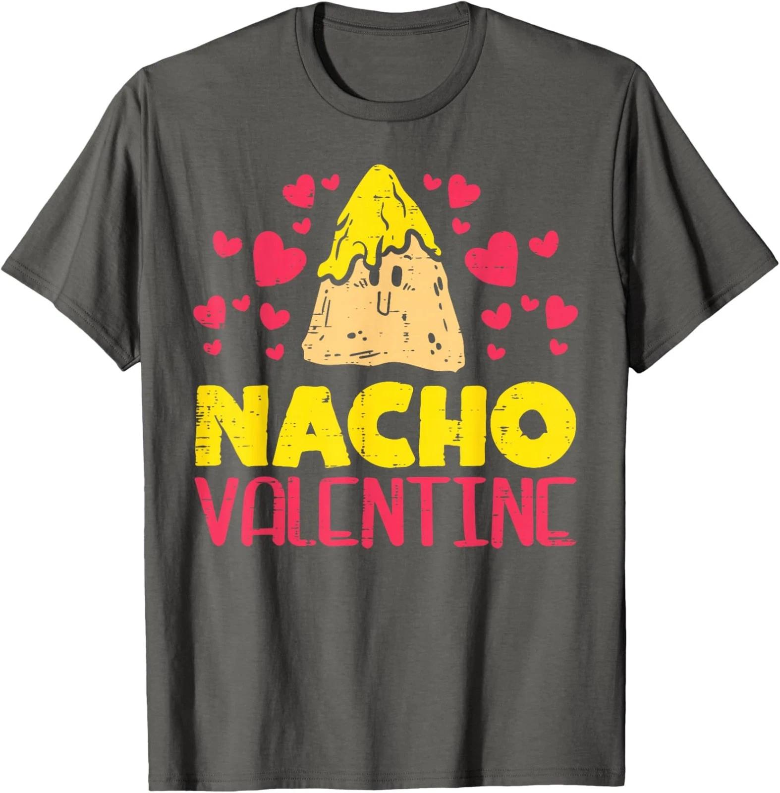 Nacho Valentine Funny Food Pun Gift Unisex T shirt S