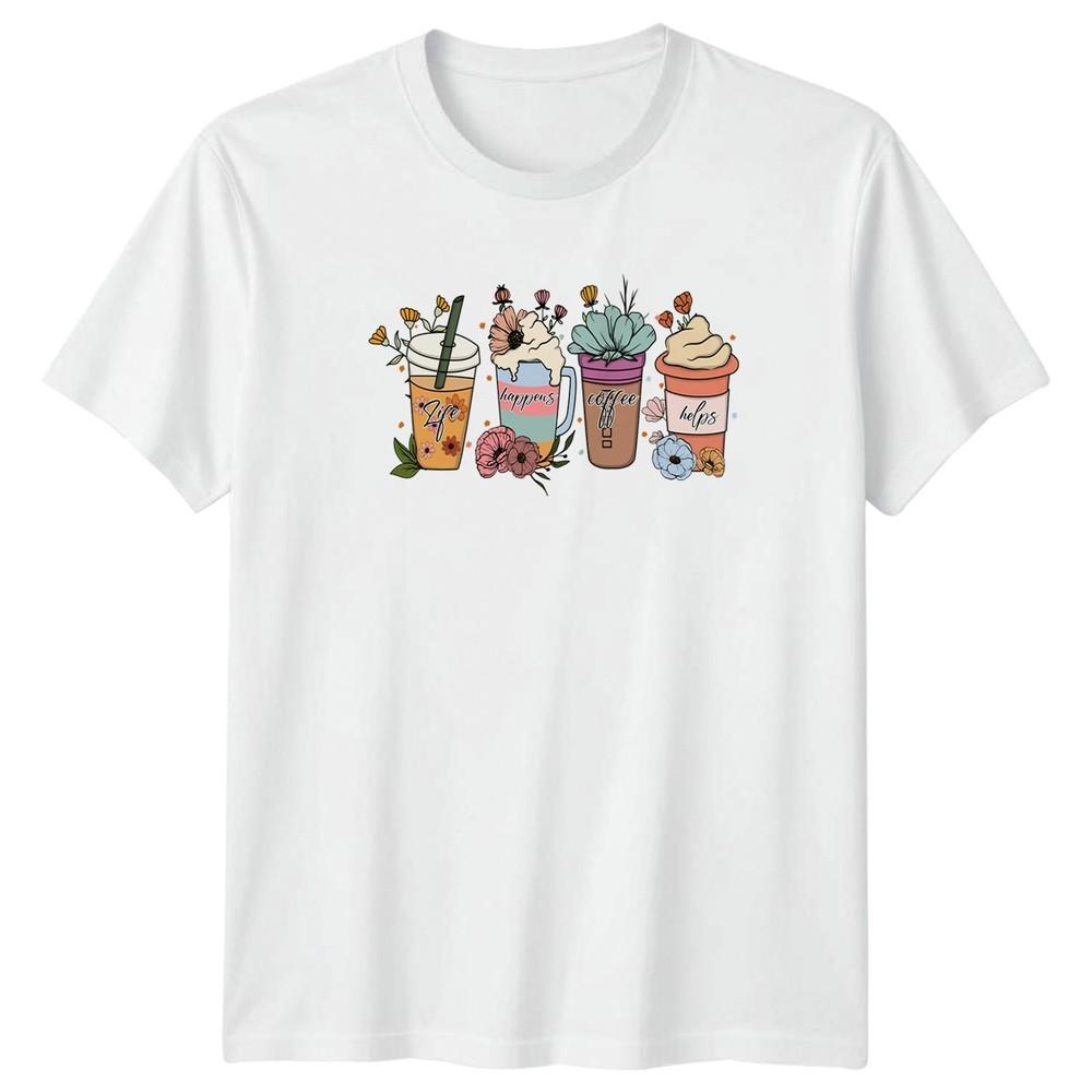 Life Happens Coffee Helps TShirt Floral Coffee Coffee Lover Birthday Gift S