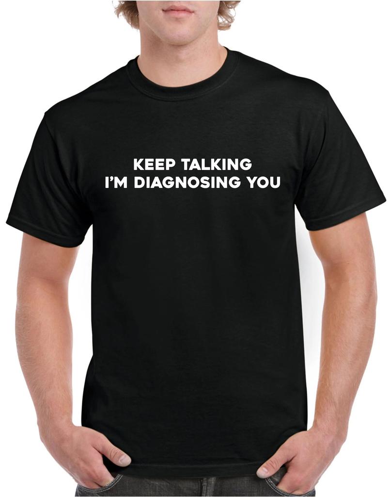 Unisexs Summer Loosefitting Cotton Tshirt Keep Talking Tshirt Im Diagnosing You Funny Writing Xmas Present Top