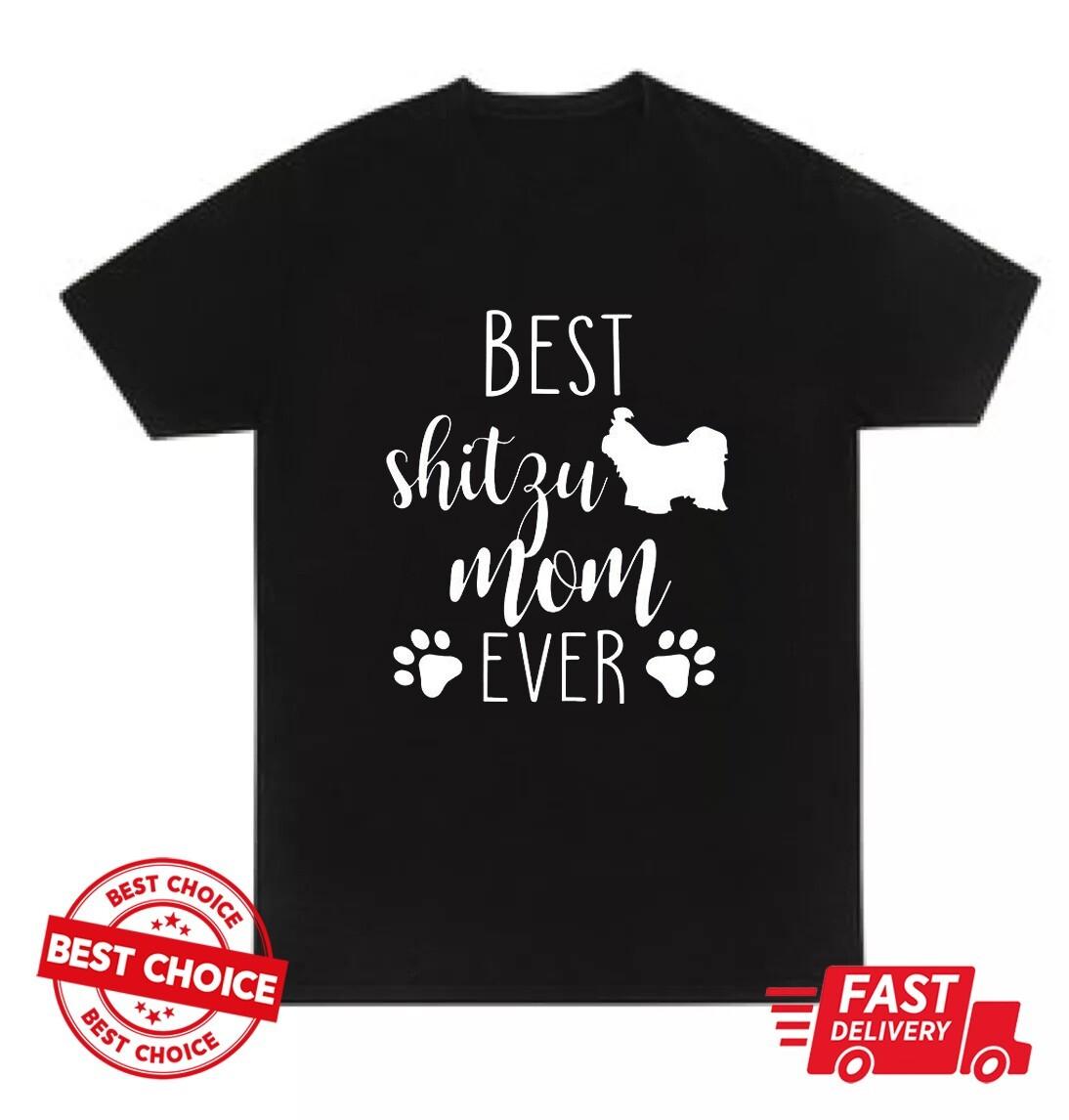 Best Shitzu Mom Ever T-Shirt, Gift For Mom, Happy Mother s Unisex Black T-Shirt M