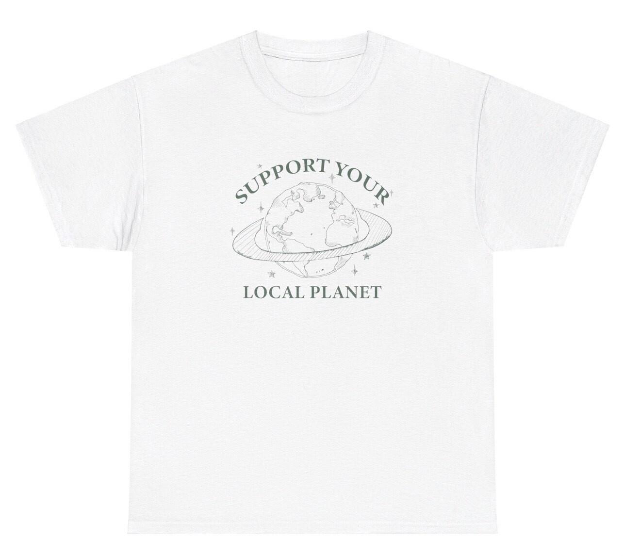 Support Your Local Planet T Shirt Funny Cute Environent Gen Z Y2K Tee S