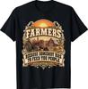 Somebody Has To Feed Agriculture Farm Farming Farmer T-Shirt
