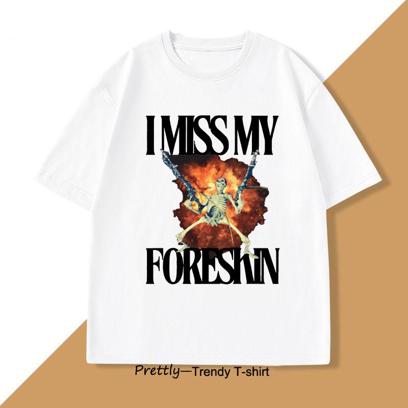 I Miss My Foreskin Tshirt Unisex Funny Weird Oddly Specific Graphic T Shirts Unisexs Sarcastic Clothes Y2k Casual Cotton Unisex Clothes