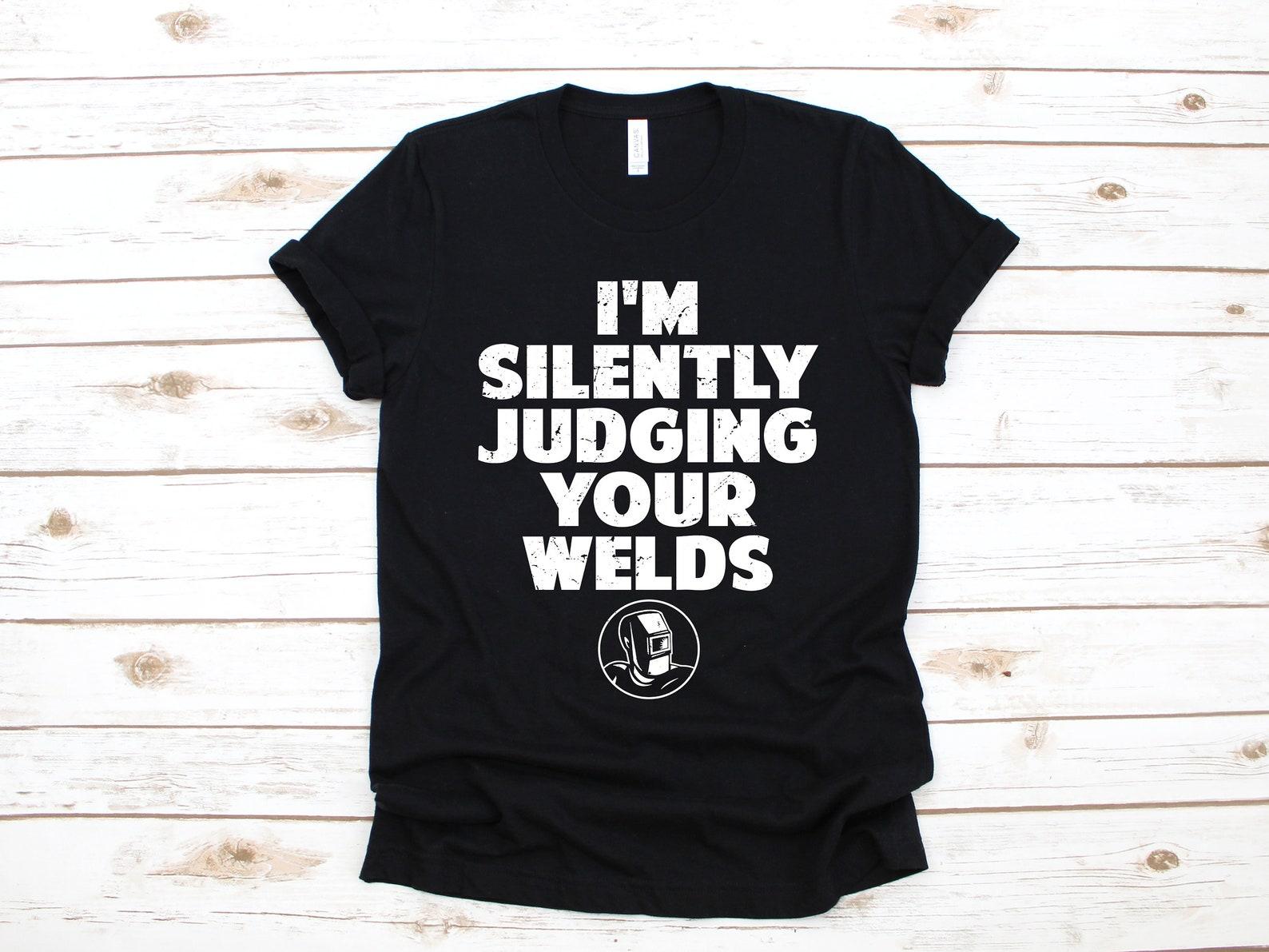 Silently Judging Your Welds T-Shirt, Welding Shirt, Welder Tank Top, Gifts for Welders, T-shirt,T-shirt, Gift S