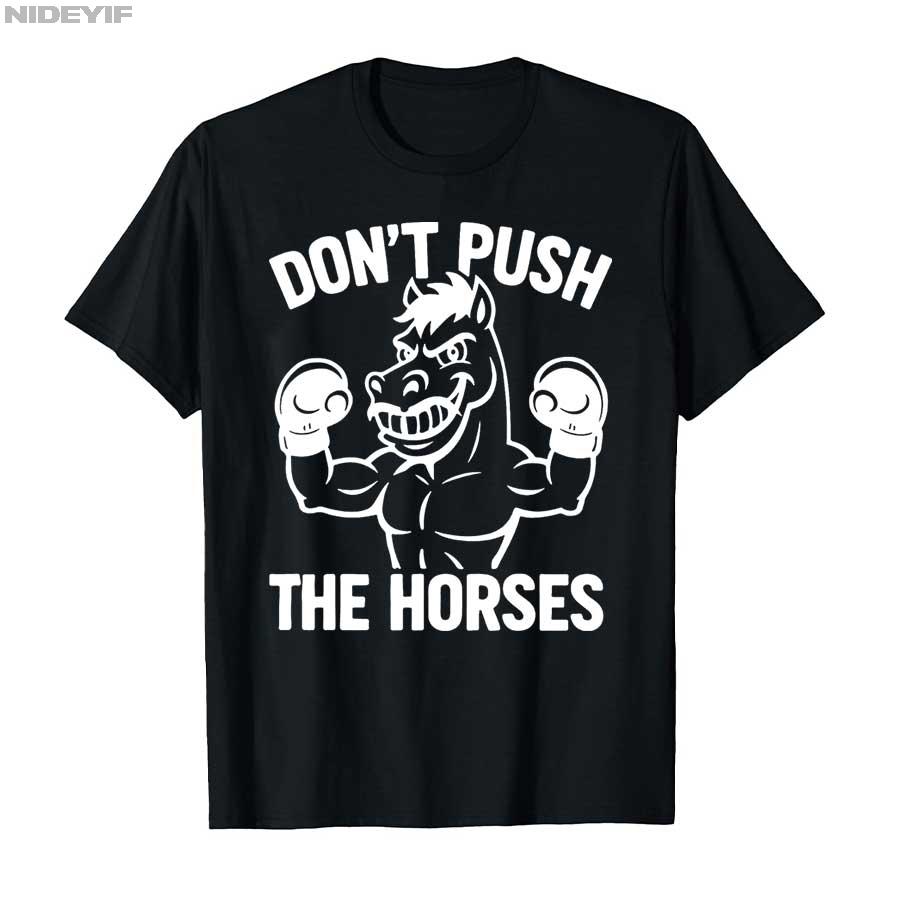 Don’t Push the Horses Funny Meme Quote for Sarcastic Minds T-shirt Men Women 100% Cotton T Shirts Short Sleeve Tops P363