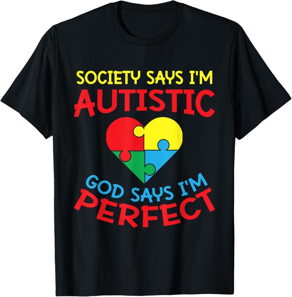 Society Says I m Autistic God Says I m Perfect T-Shirt Unisex T-Shirt S