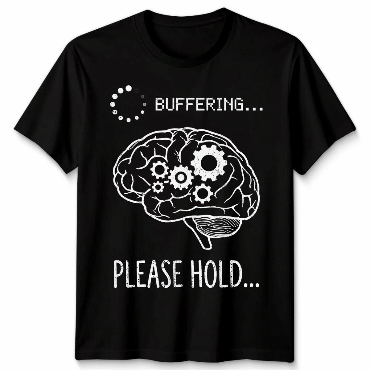 Buffering Please Hold Brain Tech Humor mens Womens Graphic Tee 4XL