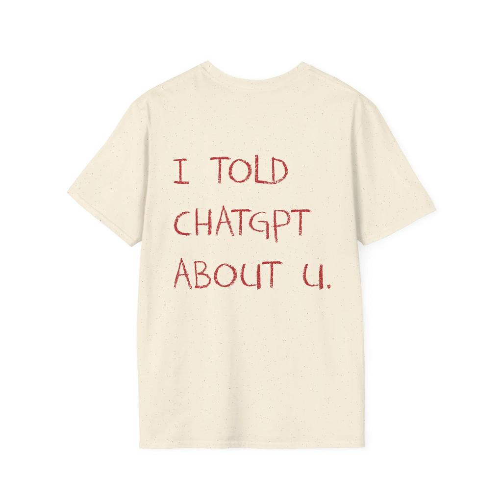 SpringSummer I Told ChatGPT about You Funny Pattern Printed Cotton Loose Short Sleeve Round Neck MensWomens Casual Tshirt